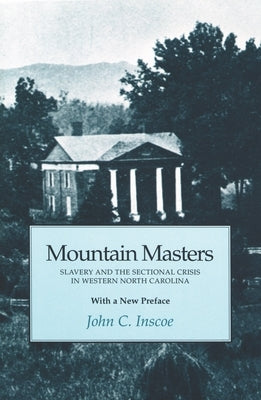 Mountain Masters: Slavery and the Sectional Crisis in Western North Carolina by Inscoe, John C.