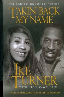 Takin' Back My Name: The Confessions of Ike Turner by Cawthorne, Nigel
