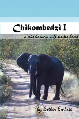 Chikombedzi I - A Missionary Wife Writes Home by Embree, Esther