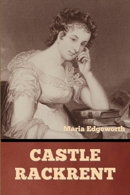 Castle Rackrent by Edgeworth, Maria