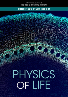 Physics of Life by National Academies of Sciences Engineeri