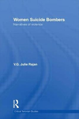Women Suicide Bombers: Narratives of Violence by Rajan, V. G. Julie