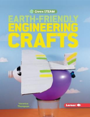 Earth-Friendly Engineering Crafts by Thompson, Veronica