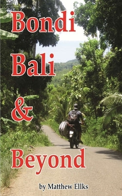 Bondi, Bali & Beyond by Ellks, Matthew