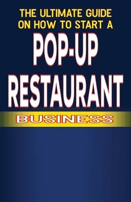 The Ultimate Guide on How to Start a Pop-up Restaurant by Fulton, Chick