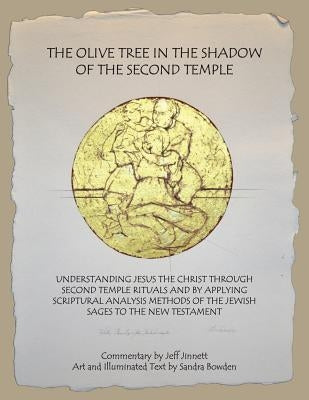 The Olive Tree in the Shadow of the Second Temple: Understanding Jesus the Christ Through Second Temple Rituals and by Applying Scriptural Analysis Me by Bowden, Sanda