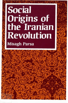 Social Origins of the Iranian Revolution by Parsa, Misagh