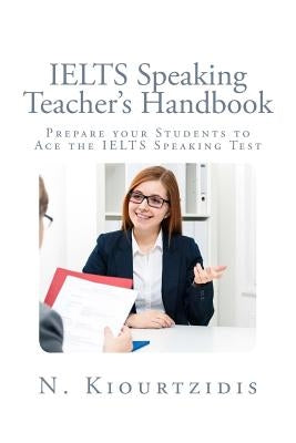 IELTS Speaking Teacher's Handbook: Prepare your Students to Ace the IELTS Speaking Test by Kiourtzidis, Nestor