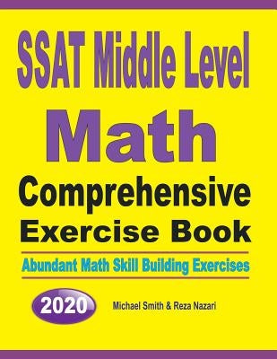 SSAT Middle Level Math Comprehensive Exercise Book: Abundant Math Skill Building Exercises by Smith, Michael