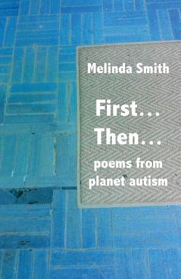 First... Then...: poems from planet autism by Smith, Melinda