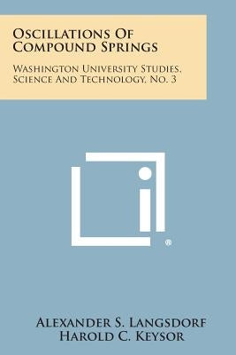 Oscillations of Compound Springs: Washington University Studies, Science and Technology, No. 3 by Langsdorf, Alexander S.
