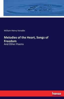 Melodies of the Heart, Songs of Freedom: And Other Poems by Venable, William Henry