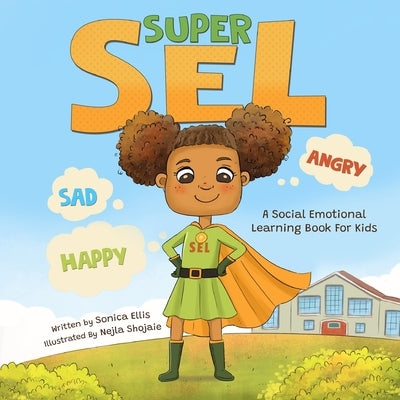 Super SEL: A Social Emotional Learning Book For Kids by Shojaie, Nejla