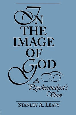 In the Image of God: A Psychoanalyst's View by Leavy, Stanley