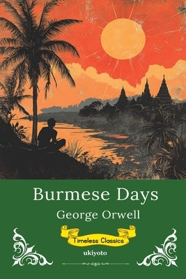 Burmese Days Timeless Classics by George Orwell