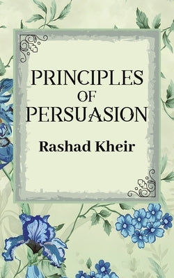 Principles of Persuasion by Kheir, Rashad