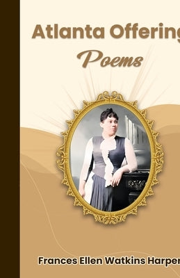 Atlanta offering Poems by Harper, Frances Ellen Watkins