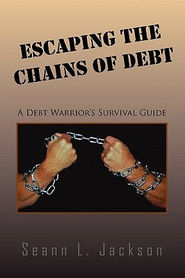 Escaping the Chains of Debt by Jackson, Seann L.