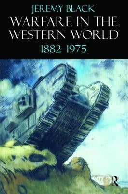 Warfare in the Western World, 1882-1975 by Black, Jeremy