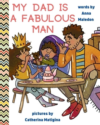My Dad is a Fabulous Man: Picture Book to Celebrate Fathers OPTION 1 - Black / Brown Skin by Maledon, Anna