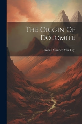 The Origin Of Dolomite by Francis Maurice Van Tuyl