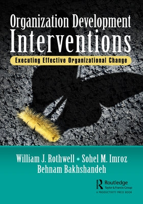 Organization Development Interventions: Executing Effective Organizational Change by Rothwell, William J.