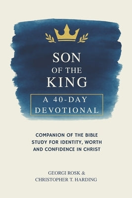 Son of the King: A 40-Day Devotional Companion of the Bible Study for Identity, Worth and Confidence in Christ by Harding, Christopher T.