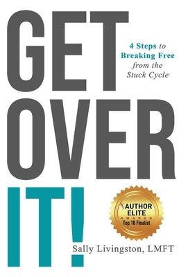 Get Over It!: 4 Steps to Breaking Free from the Stuck Cycle by Livingston, Sally