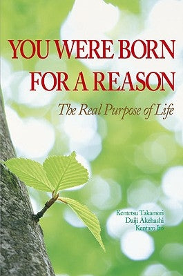 You Were Born for a Reason: The Real Purpose of Life by Takamori, Kentetsu