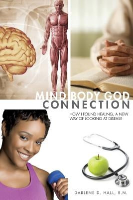 Mind-Body-God Connection by Hall, R. N. Darlene D.