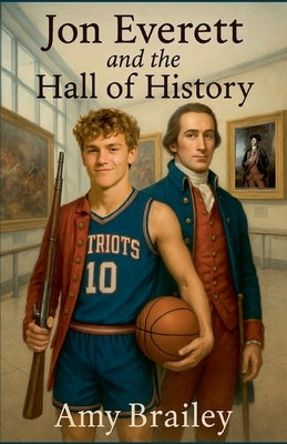 Jon Everett and the Hall of History by Brailey, Amy