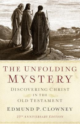 The Unfolding Mystery (2d. Ed.): Discovering Christ in the Old Testament by Clowney, Edmund P.