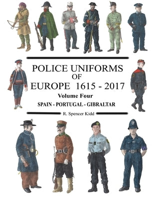 Police Uniforms of Europe 1615 - 2017 Volume Four by Kidd, R. Spencer