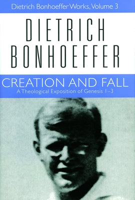 Creation and Fall: Dietrich Bonhoeffer Works, Volume 3 by Bonhoeffer, Dietrich