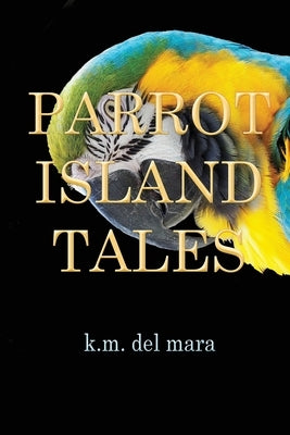 Parrot Island Tales by Del Mara, K. M.