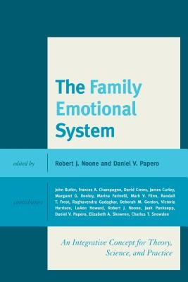 The Family Emotional System: An Integrative Concept for Theory, Science, and Practice by Noone, Robert J.