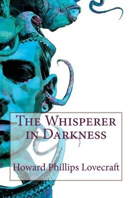 The Whisperer in Darkness by Lovecraft, Howard Phillips