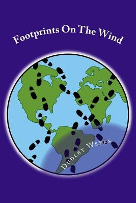 Footprints On The Wind: A collection of short stories inspired by the author's life experiences by Weeks, Dudley