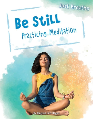 Be Still: Practicing Meditation by Loh-Hagan, Virginia