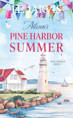 Allison's Pine Harbor Summer: Pine Harbor Romance Book 1 by Jarvis, J. L.