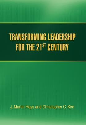 Transforming Leadership for the 21st Century by Hays, J. Martin