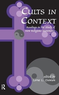 Cults in Context: Readings in the Study of New Religious Movements by Dawson, Lorne
