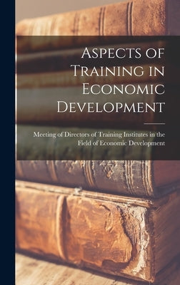 Aspects of Training in Economic Development by Meeting of Directors of Training Inst