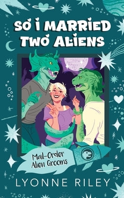 So I Married Two Aliens by Riley, Lyonne
