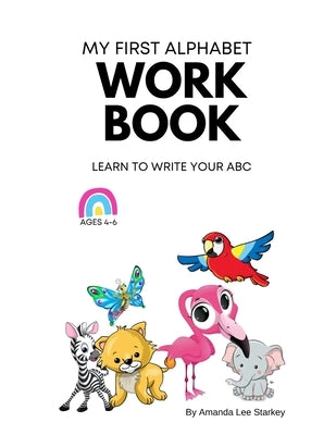 My First Alphabet Workbook: Learn to write your ABCs by Starkey, Amanda Lee