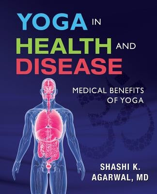 Yoga in Health and Disease: Medical benefits of yoga by Agarwal, Shashi K.