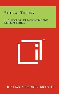 Ethical Theory: The Problems Of Normative And Critical Ethics by Brandt, Richard Booker