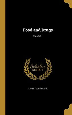 Food and Drugs; Volume 1 by Parry, Ernest John
