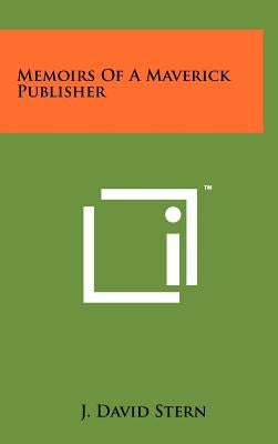 Memoirs Of A Maverick Publisher by Stern, J. David