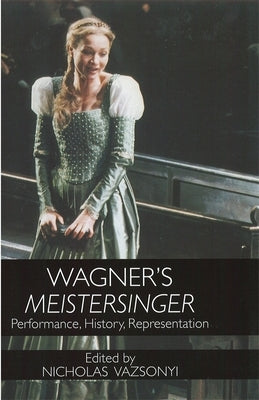 Wagner's Meistersinger: Performance, History, Representation by Vazsonyi, Nicholas